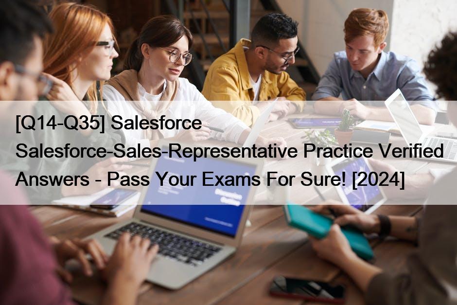 [Q14Q35] Salesforce SalesforceSalesRepresentative Practice Verified