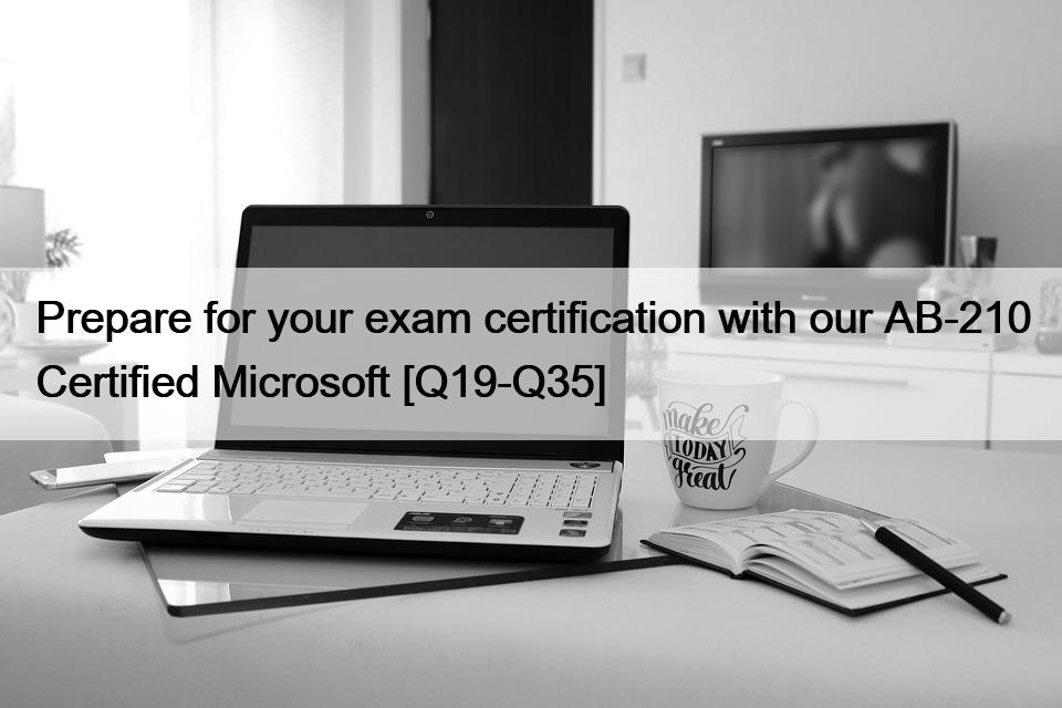 Prepare for your exam certification with our AB-210 Certified Microsoft [Q19-Q35]