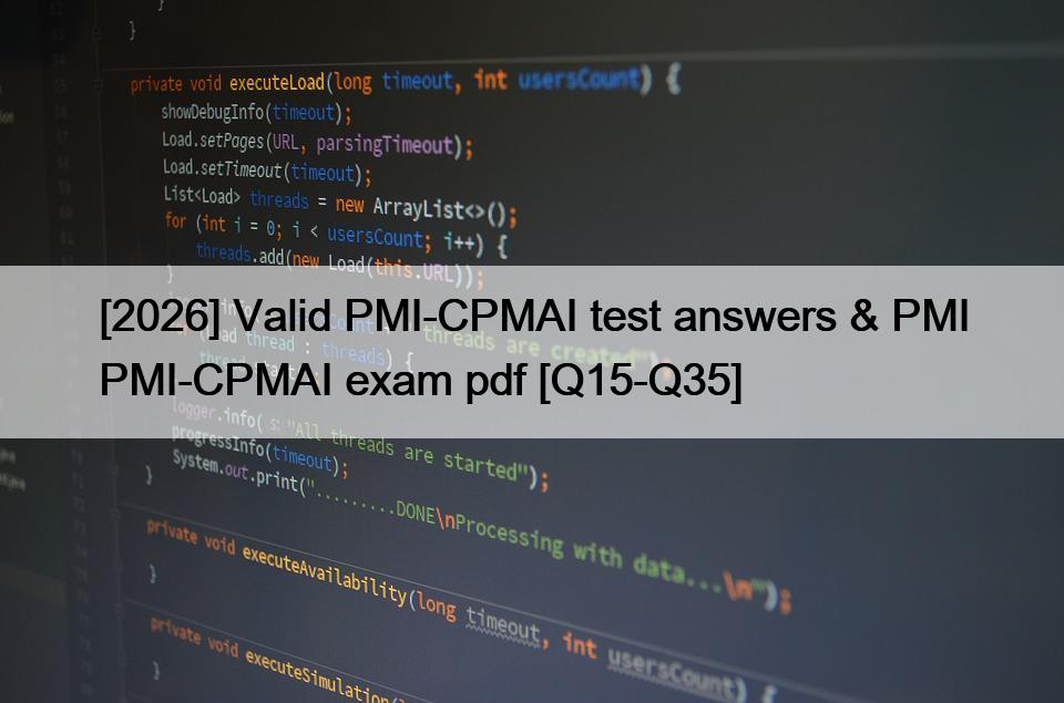 [2026] Valid PMI-CPMAI test answers & PMI PMI-CPMAI exam pdf [Q15-Q35]